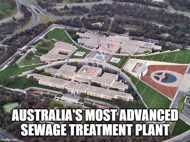 treatment | AUSTRALIA'S MOST ADVANCED SEWAGE TREATMENT PLANT | image tagged in australian parliament house | made w/ Imgflip meme maker