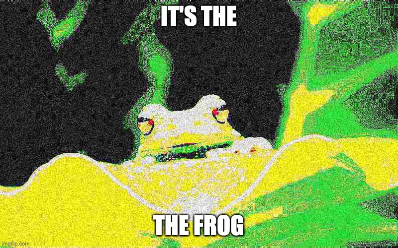 IT'S THE; THE FROG | made w/ Imgflip meme maker