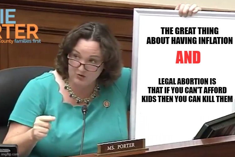 Yeah,  she said that on tv... | THE GREAT THING ABOUT HAVING INFLATION; AND; LEGAL ABORTION IS THAT IF YOU CAN'T AFFORD KIDS THEN YOU CAN KILL THEM | image tagged in katie porter's whiteboard,abortion,inflation | made w/ Imgflip meme maker