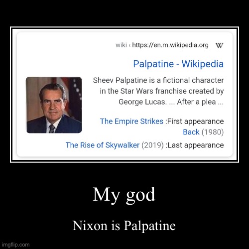 I am the senate | My god | Nixon is Palpatine | image tagged in funny,nixon,palpatine,star wars,emperor palpatine,richard nixon | made w/ Imgflip demotivational maker