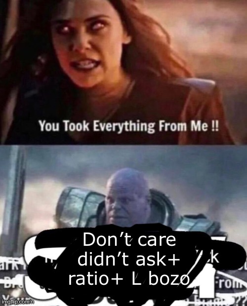 Don’t care didn’t ask+ ratio+ L bozo | made w/ Imgflip meme maker