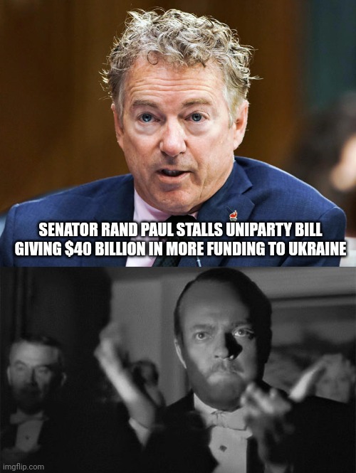 Nice block by Rand. | SENATOR RAND PAUL STALLS UNIPARTY BILL GIVING $40 BILLION IN MORE FUNDING TO UKRAINE | image tagged in rand paul,clapping | made w/ Imgflip meme maker