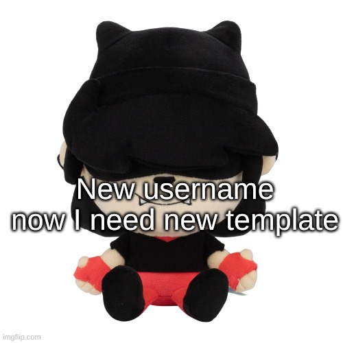 Annie plush | New username
now I need new template | image tagged in annie plush | made w/ Imgflip meme maker