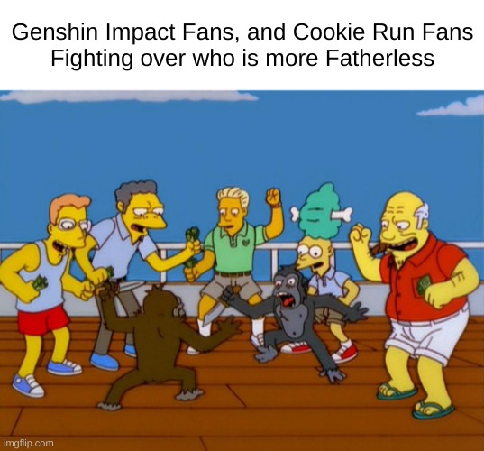 :l | Genshin Impact Fans, and Cookie Run Fans
Fighting over who is more Fatherless | image tagged in simpsons monkey fight | made w/ Imgflip meme maker