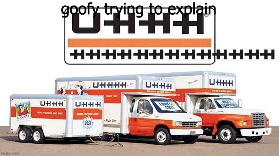 uhhh truck | goofy trying to explain | image tagged in uhhh truck | made w/ Imgflip meme maker