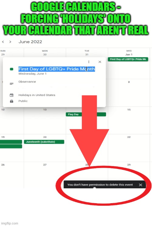 Yes, it's real. Thanks Google! | GOOGLE CALENDARS - FORCING 'HOLIDAYS' ONTO YOUR CALENDAR THAT AREN'T REAL | image tagged in google,calendar,pride month | made w/ Imgflip meme maker
