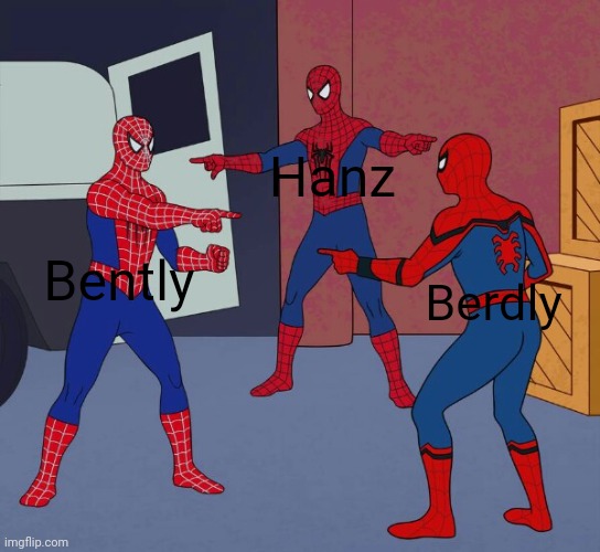 just remembered that berdly changed his | Hanz; Bently; Berdly | image tagged in ooh baby a triple | made w/ Imgflip meme maker