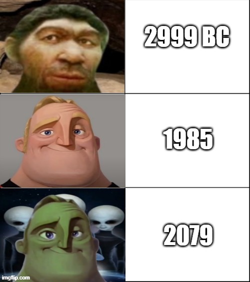 Mr Incredible Becoming Futuristic | 2999 BC; 1985; 2079 | image tagged in mr incredible becoming futuristic | made w/ Imgflip meme maker