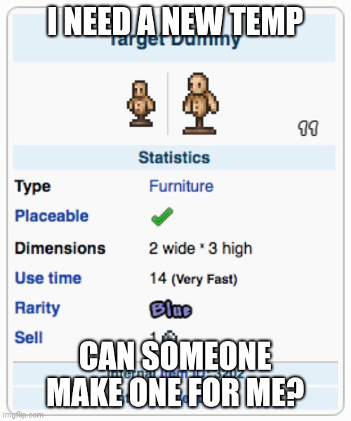 . | I NEED A NEW TEMP; CAN SOMEONE MAKE ONE FOR ME? | image tagged in terraria training dummy | made w/ Imgflip meme maker