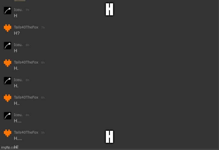 H | H; H | image tagged in h | made w/ Imgflip meme maker