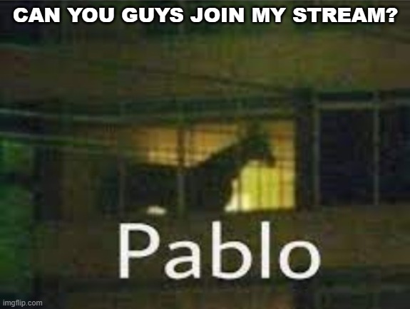 i don't see a stream rule against this so is it ok? https://imgflip.com/m/ai_generated_memes |  CAN YOU GUYS JOIN MY STREAM? | image tagged in pablo the horse | made w/ Imgflip meme maker