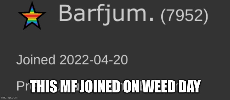 THIS MF JOINED ON WEED DAY | made w/ Imgflip meme maker