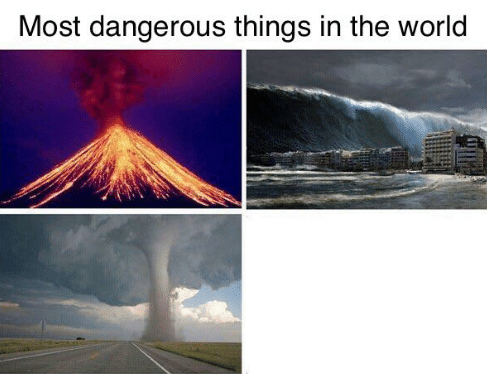 High Quality Most Dangerous Things in the World Blank Meme Template