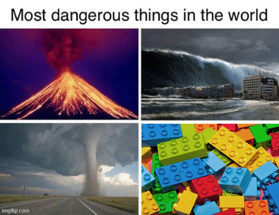 Kid-friendly but DEADLY | image tagged in most dangerous things in the world,stepping on a lego,lego,weapons,memes,funny | made w/ Imgflip meme maker