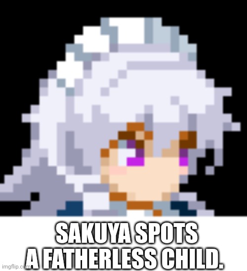 SAKUYA SPOTS A FATHERLESS CHILD. | made w/ Imgflip meme maker