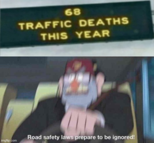 road safety laws prepare to be ignored | image tagged in road safety laws prepare to be ignored | made w/ Imgflip meme maker
