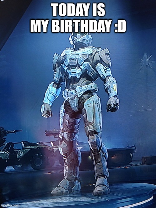 TODAY IS MY BIRTHDAY :D | image tagged in halo infinite oc | made w/ Imgflip meme maker