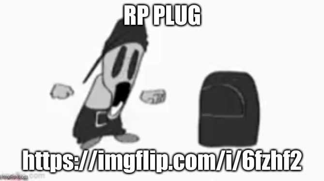 https://imgflip.com/i/6fzhf2 | RP PLUG; https://imgflip.com/i/6fzhf2 | image tagged in sanford gasp | made w/ Imgflip meme maker