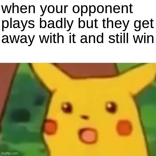 ya hate to see it | when your opponent plays badly but they get away with it and still win | image tagged in memes,surprised pikachu,clash royale,wut | made w/ Imgflip meme maker