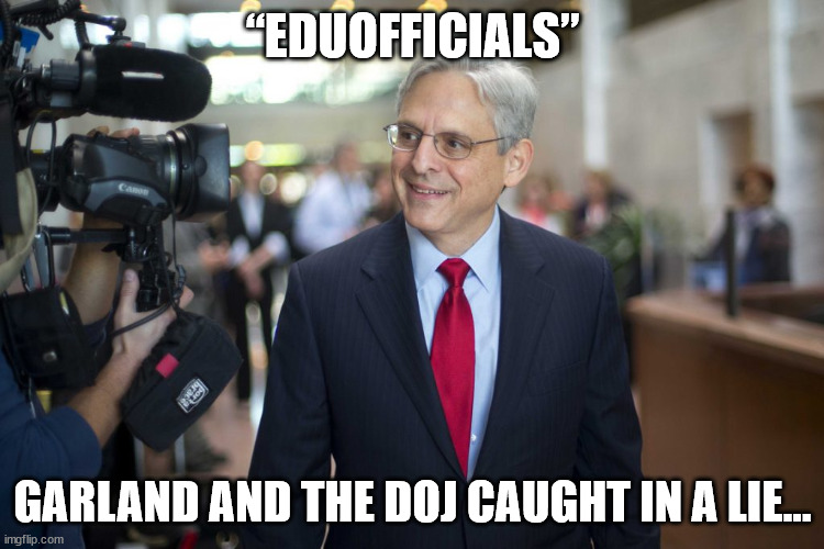 Merrick Garland exposed by FBI whistleblower… | “EDUOFFICIALS”; GARLAND AND THE DOJ CAUGHT IN A LIE... | image tagged in corrupt,biden,doj | made w/ Imgflip meme maker