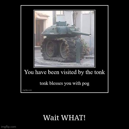 Wait what | image tagged in funny,demotivationals | made w/ Imgflip demotivational maker