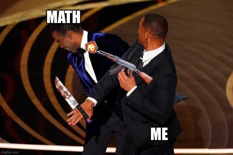 take that | MATH; ME | image tagged in will smith slap | made w/ Imgflip meme maker