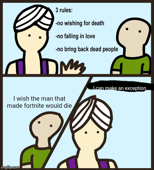 Yes | I can make an exception; I wish the man that made fortnite would die | image tagged in genie rules meme | made w/ Imgflip meme maker