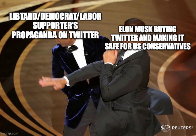 Will Smith punching Chris Rock | LIBTARD/DEMOCRAT/LABOR SUPPORTER'S PROPAGANDA ON TWITTER ELON MUSK BUYING TWITTER AND MAKING IT SAFE FOR US CONSERVATIVES | image tagged in will smith punching chris rock | made w/ Imgflip meme maker