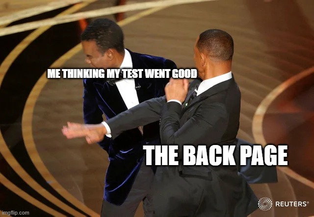 Will Smith punching Chris Rock | ME THINKING MY TEST WENT GOOD; THE BACK PAGE | image tagged in will smith punching chris rock | made w/ Imgflip meme maker