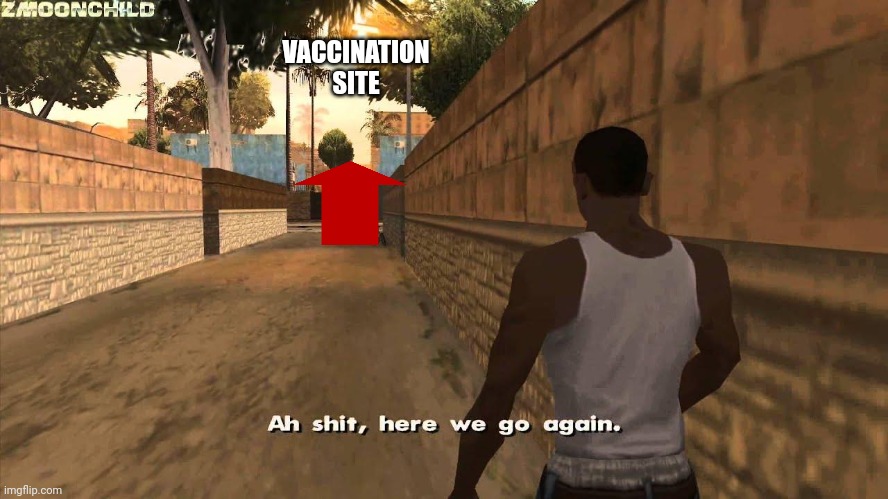 Here we go again | VACCINATION SITE | image tagged in here we go again | made w/ Imgflip meme maker