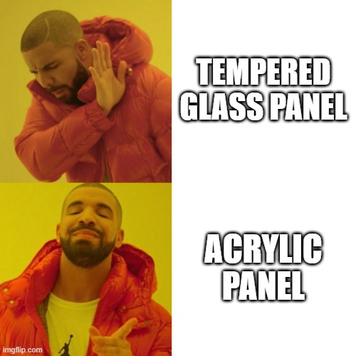 Hard truths | TEMPERED GLASS PANEL; ACRYLIC PANEL | image tagged in drake blank,pc,pc gaming | made w/ Imgflip meme maker