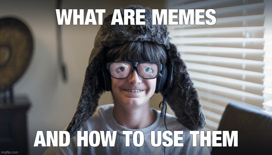 how do i use memes? | image tagged in fuuny,confused,viral,what are memes,how to use them | made w/ Imgflip meme maker