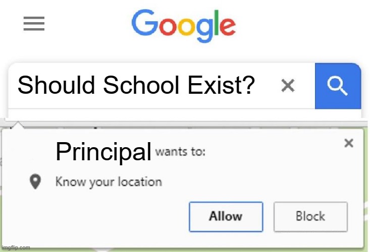 Oh no | Should School Exist? Principal | image tagged in wants to know your location | made w/ Imgflip meme maker