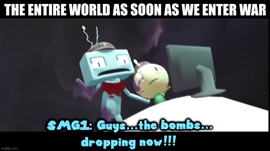 world war monke |  THE ENTIRE WORLD AS SOON AS WE ENTER WAR | image tagged in the bombs dropping now,usa,ww3,pls help | made w/ Imgflip meme maker