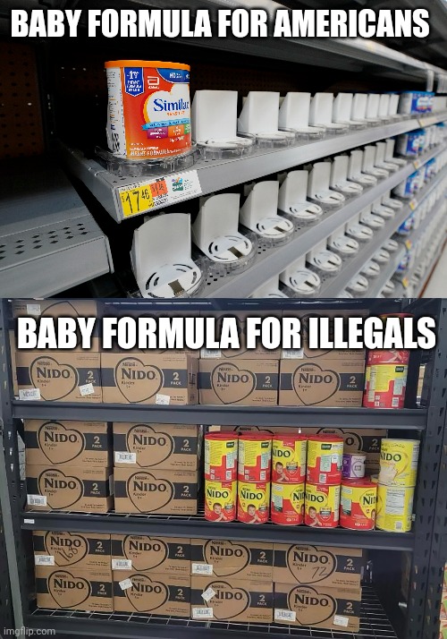 Pallets of baby formula sent to the border. | BABY FORMULA FOR AMERICANS; BABY FORMULA FOR ILLEGALS | image tagged in memes | made w/ Imgflip meme maker