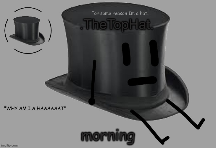 Top Hat announcement temp | morning | image tagged in top hat announcement temp | made w/ Imgflip meme maker