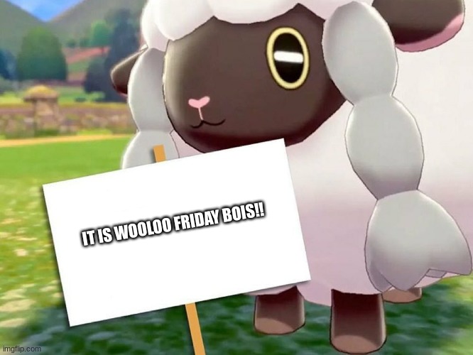 Wooloo friday! | IT IS WOOLOO FRIDAY BOIS!! | image tagged in wooloo blank sign | made w/ Imgflip meme maker