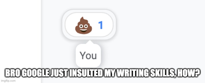 BRO GOOGLE JUST INSULTED MY WRITING SKILLS, HOW? | made w/ Imgflip meme maker