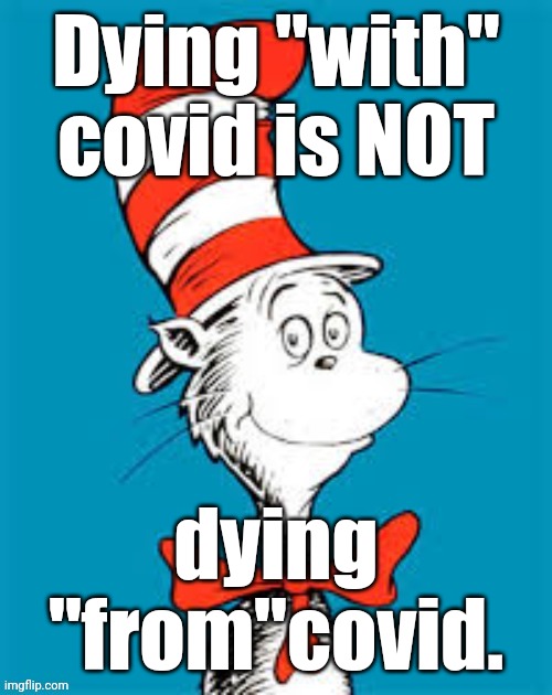 obiden - Shat in the Hat | Dying "with" covid is NOT dying
"from"covid. | image tagged in obiden - shat in the hat | made w/ Imgflip meme maker