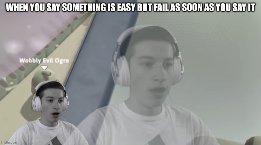 A Day In The Life Of Caboose | WHEN YOU SAY SOMETHING IS EASY BUT FAIL AS SOON AS YOU SAY IT | image tagged in shocked caboose tv | made w/ Imgflip meme maker