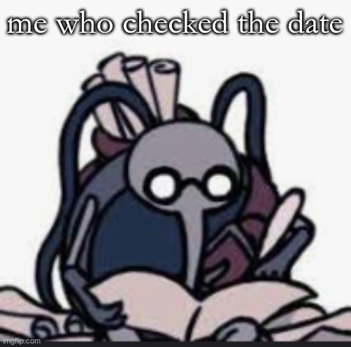 Cornfier`s Template | me who checked the date | image tagged in cornfier s template | made w/ Imgflip meme maker