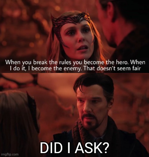 DID I ASK? | image tagged in wanda that doesn't seem fair,memes,funny,doctor strange,marvel,multiverse | made w/ Imgflip meme maker