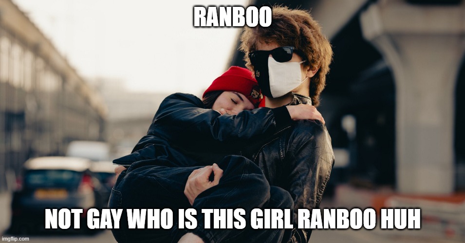 NO hate okay guys this might just be old or something | RANBOO; NOT GAY WHO IS THIS GIRL RANBOO HUH | image tagged in ranboo | made w/ Imgflip meme maker