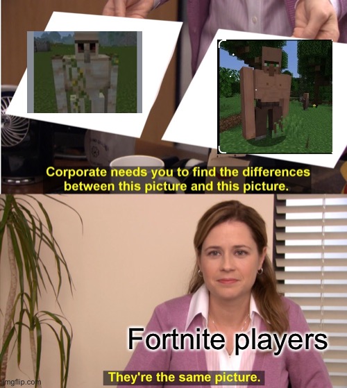 Minecraft  iron golem vs villager golem | Fortnite players | image tagged in memes,they're the same picture | made w/ Imgflip meme maker