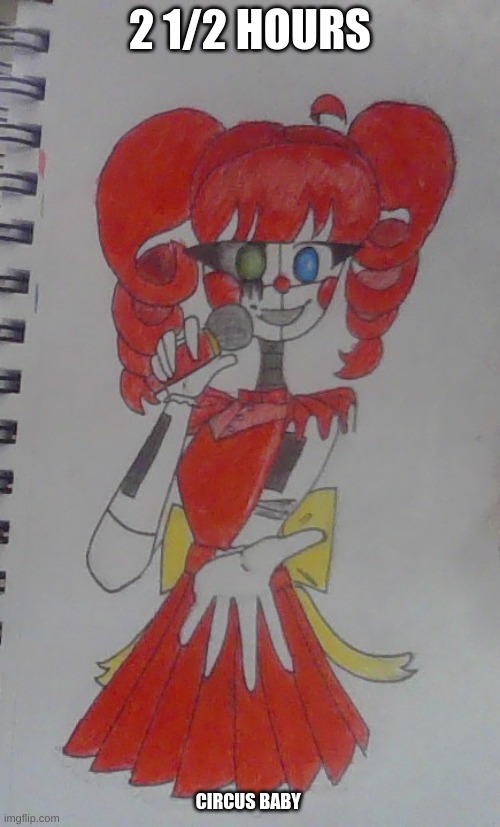 I tried hard | 2 1/2 HOURS; CIRCUS BABY | image tagged in circus baby,drawing | made w/ Imgflip meme maker