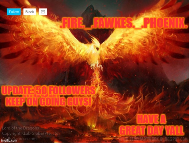 50 FOLLLOWERS!!!! | UPDATE: 50 FOLLOWERS KEEP ON GOING GUYS! | image tagged in phoenix | made w/ Imgflip meme maker