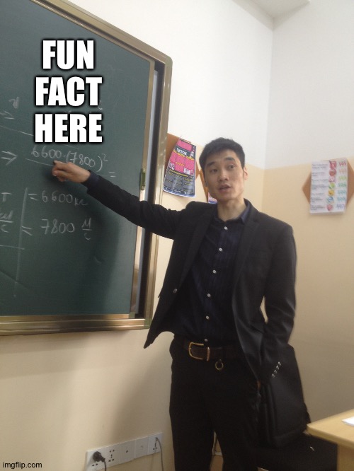 https://imgflip.com/memegenerator/389716998/Physics-teacher-funfact | FUN FACT HERE | image tagged in physics teacher funfact | made w/ Imgflip meme maker