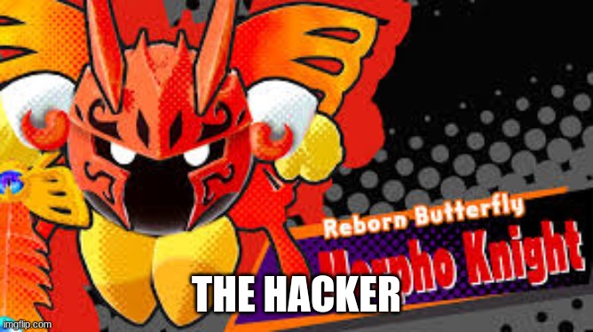 Morpho Knight | THE HACKER | image tagged in morpho knight | made w/ Imgflip meme maker