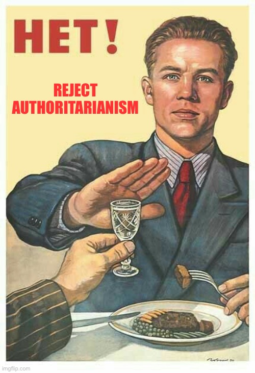 HET! Soviet Propaganda | REJECT AUTHORITARIANISM | image tagged in het soviet propaganda | made w/ Imgflip meme maker