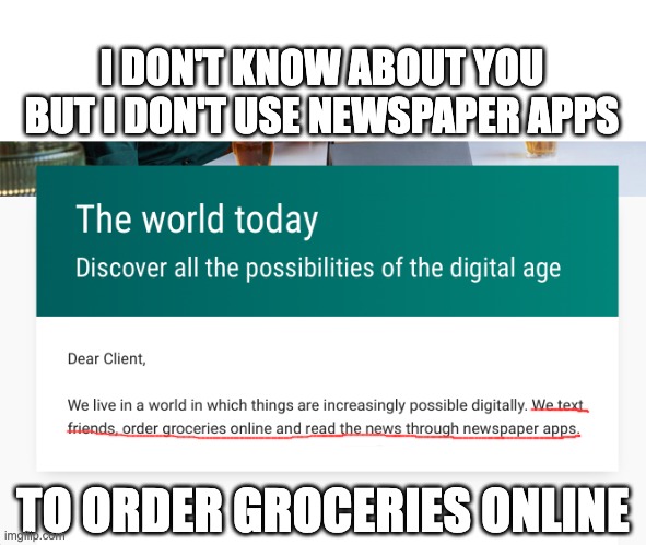 I DON'T KNOW ABOUT YOU BUT I DON'T USE NEWSPAPER APPS; TO ORDER GROCERIES ONLINE | image tagged in relatable,groceries | made w/ Imgflip meme maker